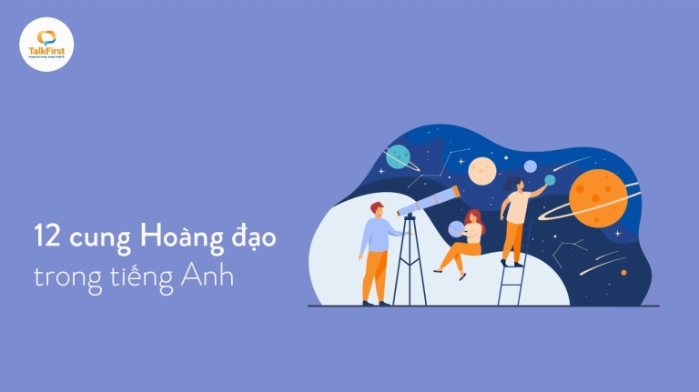 12 Chòm Sao Tiếng Anh Là Gì? Khám Phá Tên Gọi Của 12 Cung Hoàng Đạo