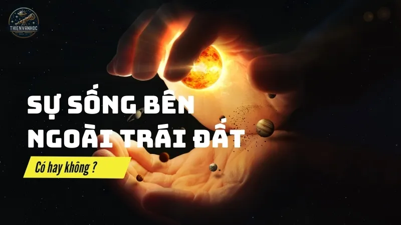 Có sự sống bên ngoài Trái Đất không? Có sự sống bên ngoài Trái Đất không?