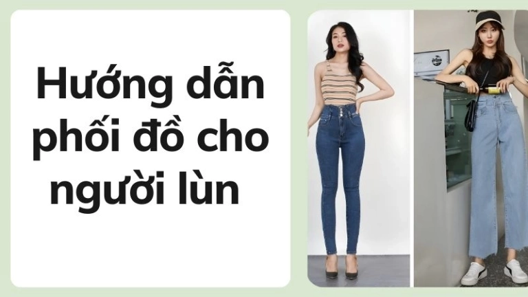 Hướng dẫn phối đồ cho người lùn che khuyết điểm hiệu quả
