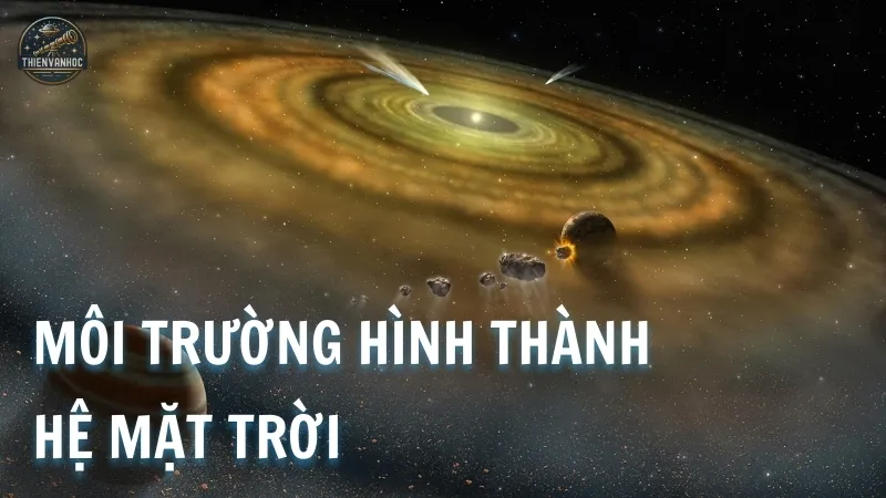 Môi trường hình thành nền tảng của Hệ Mặt Trời Môi trường hình thành nền tảng của Hệ Mặt Trời