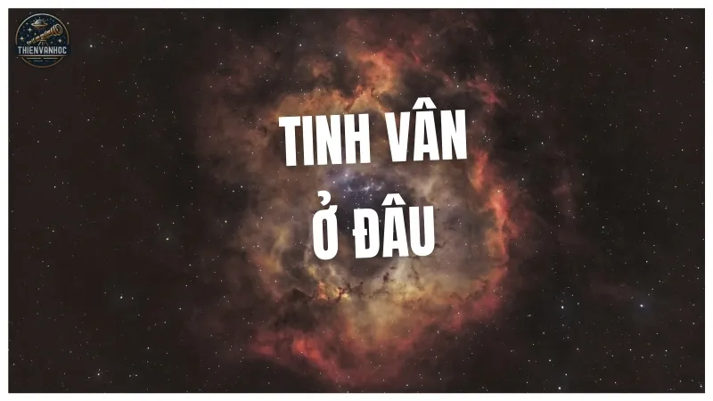 Tinh vân ở đâu? Tinh vân ở đâu?